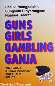Guns Girls Gambling Ganja: Thailand's illegal economy and public policy - Pasuk Phongpaichit, Sungsidh Piriyarangsan, Nualnoi Treerat