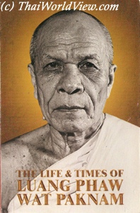 The life and times of Luang Phaw Wat Paknam - 